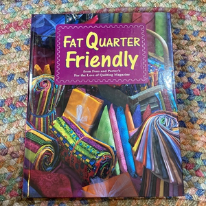 Fat Quarter Friendly: From Fons‎ and Porter's For the Love of Quilting Magazine